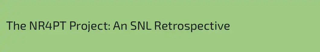 The NR4PT Project: An SNL Retrospective